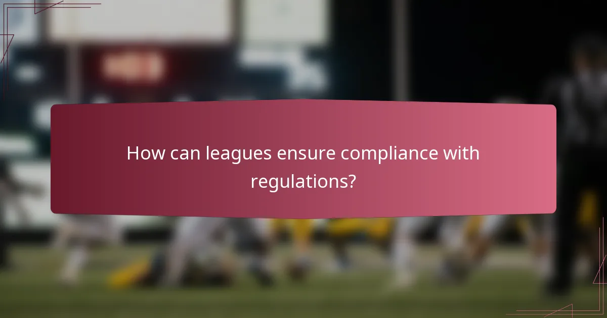 How can leagues ensure compliance with regulations?