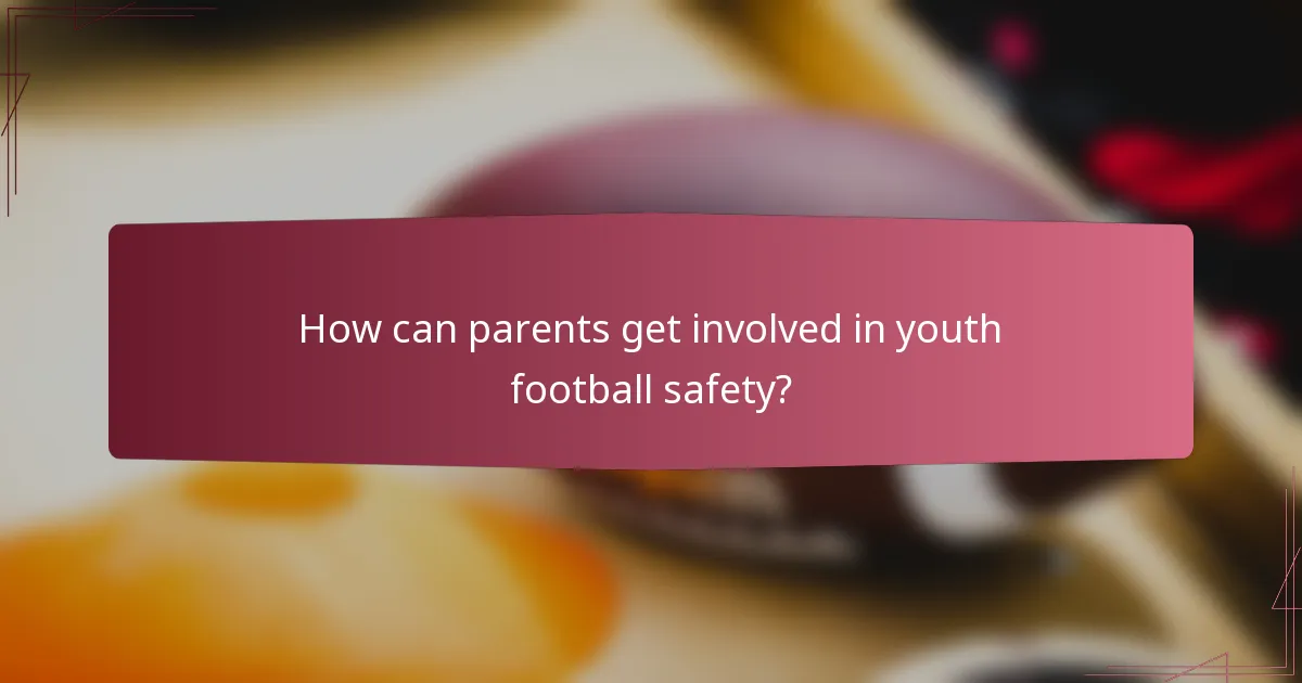 How can parents get involved in youth football safety?