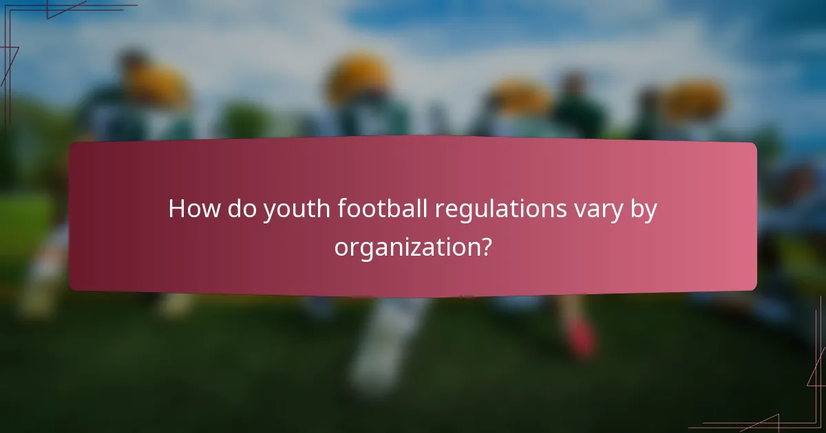 How do youth football regulations vary by organization?