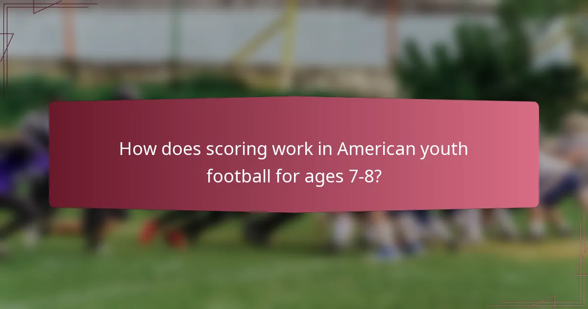 How does scoring work in American youth football for ages 7-8?