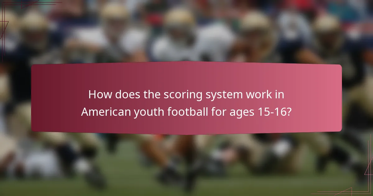 How does the scoring system work in American youth football for ages 15-16?