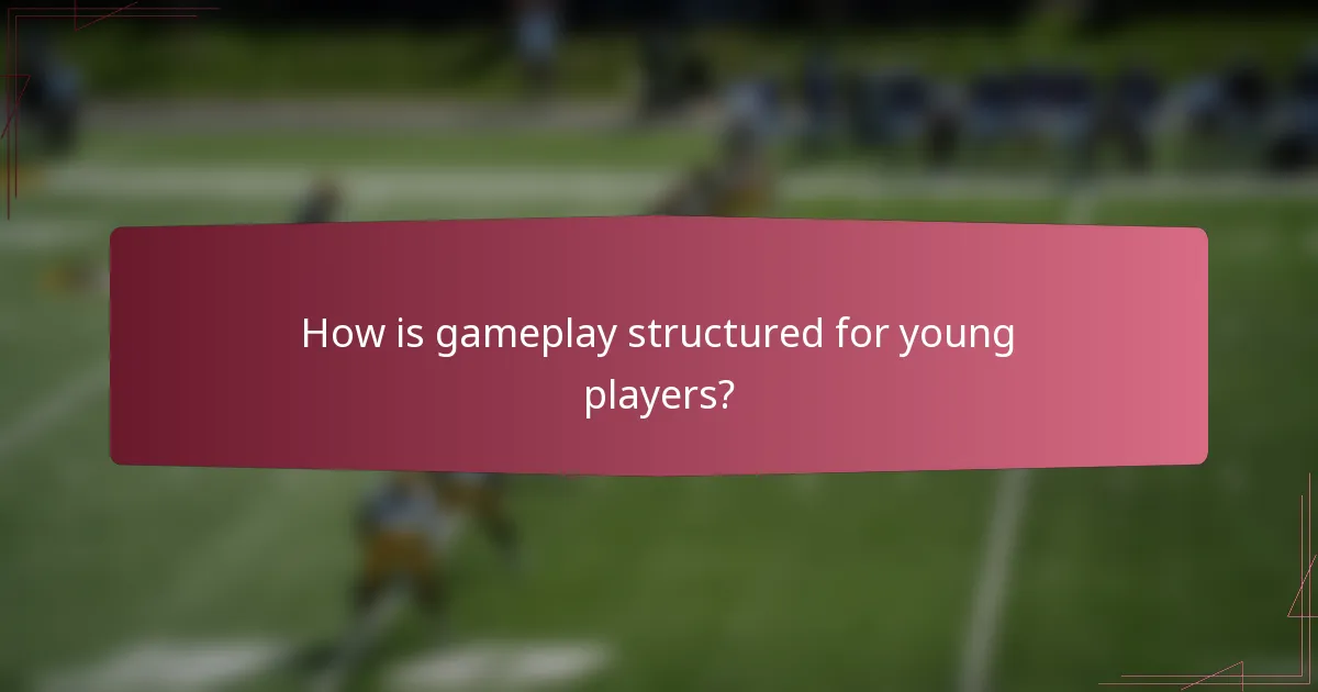 How is gameplay structured for young players?