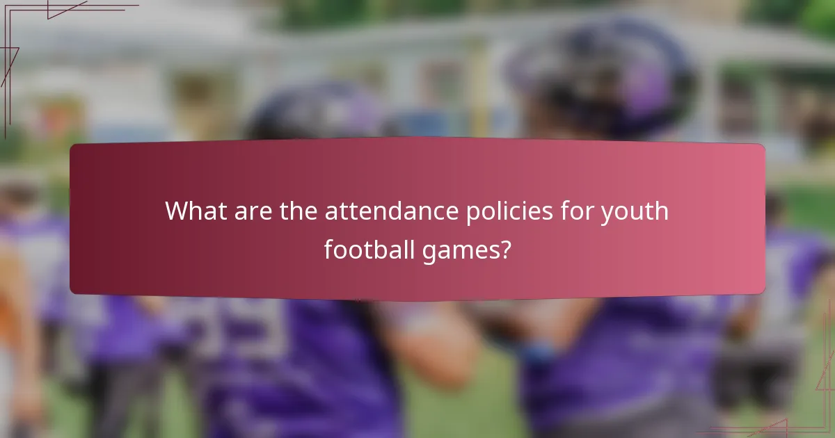 What are the attendance policies for youth football games?