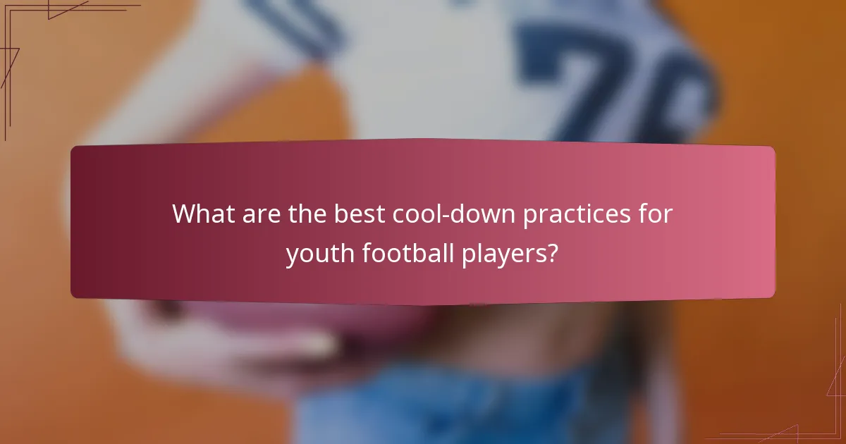 What are the best cool-down practices for youth football players?