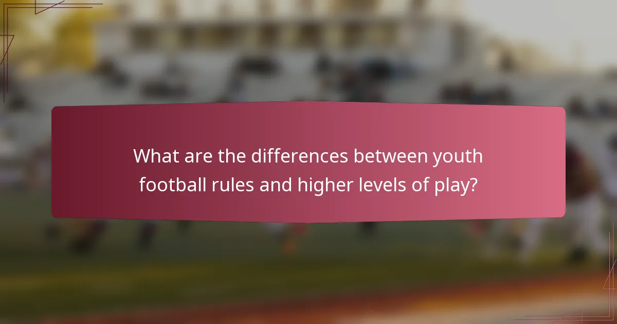 What are the differences between youth football rules and higher levels of play?