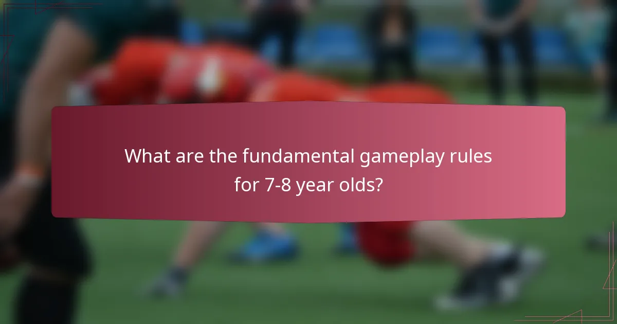 What are the fundamental gameplay rules for 7-8 year olds?
