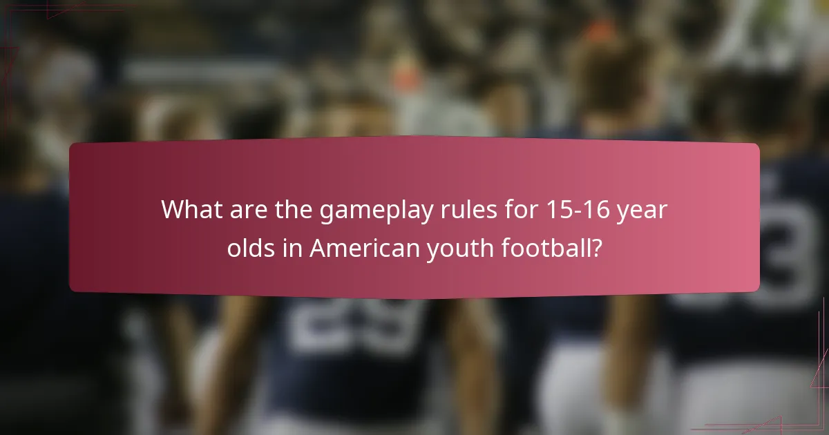 What are the gameplay rules for 15-16 year olds in American youth football?