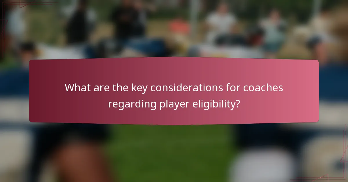 What are the key considerations for coaches regarding player eligibility?