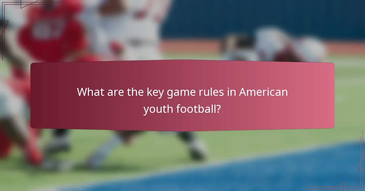 What are the key game rules in American youth football?