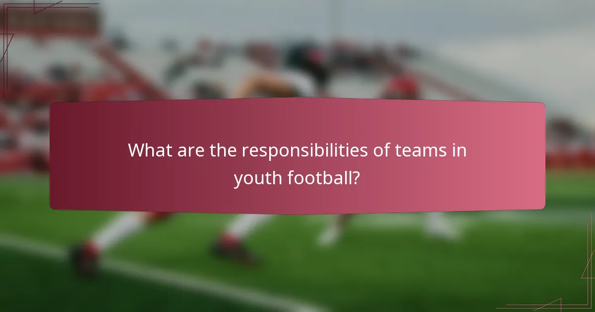 What are the responsibilities of teams in youth football?