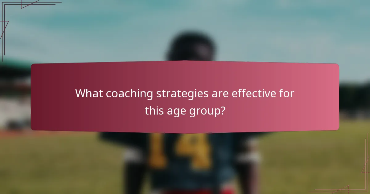 What coaching strategies are effective for this age group?