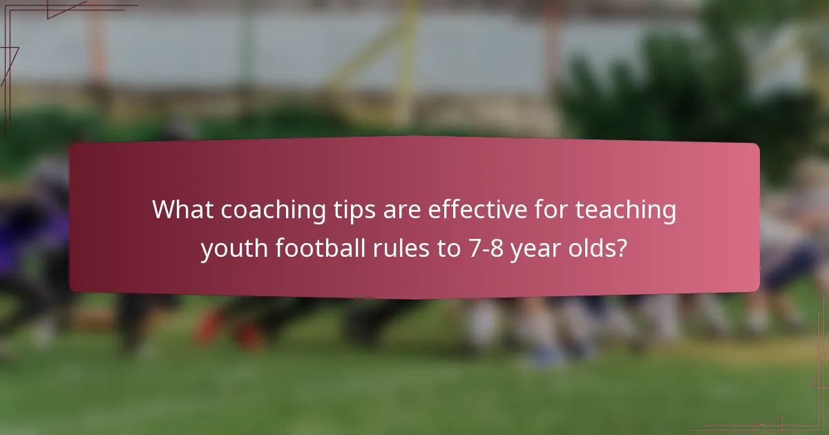What coaching tips are effective for teaching youth football rules to 7-8 year olds?