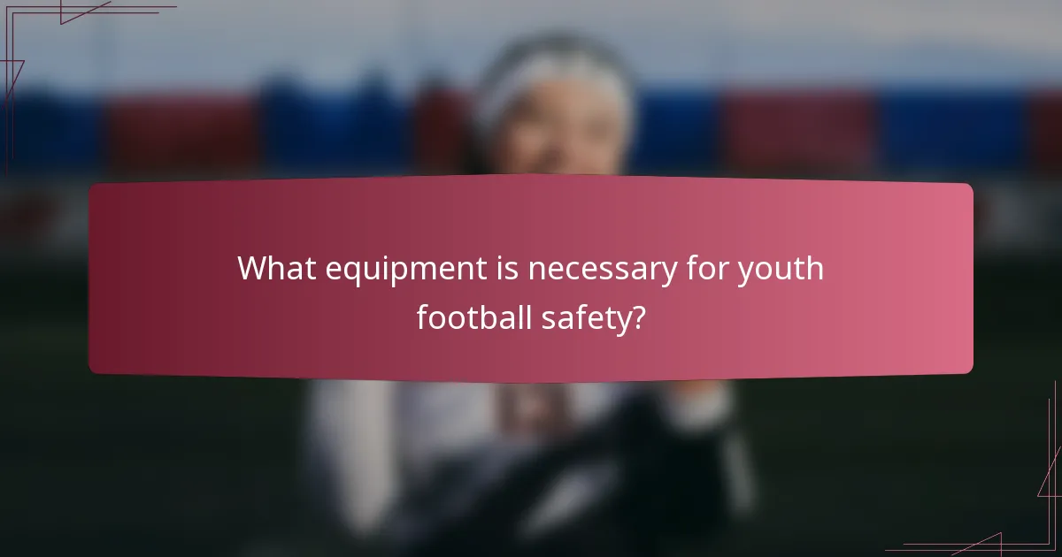 What equipment is necessary for youth football safety?