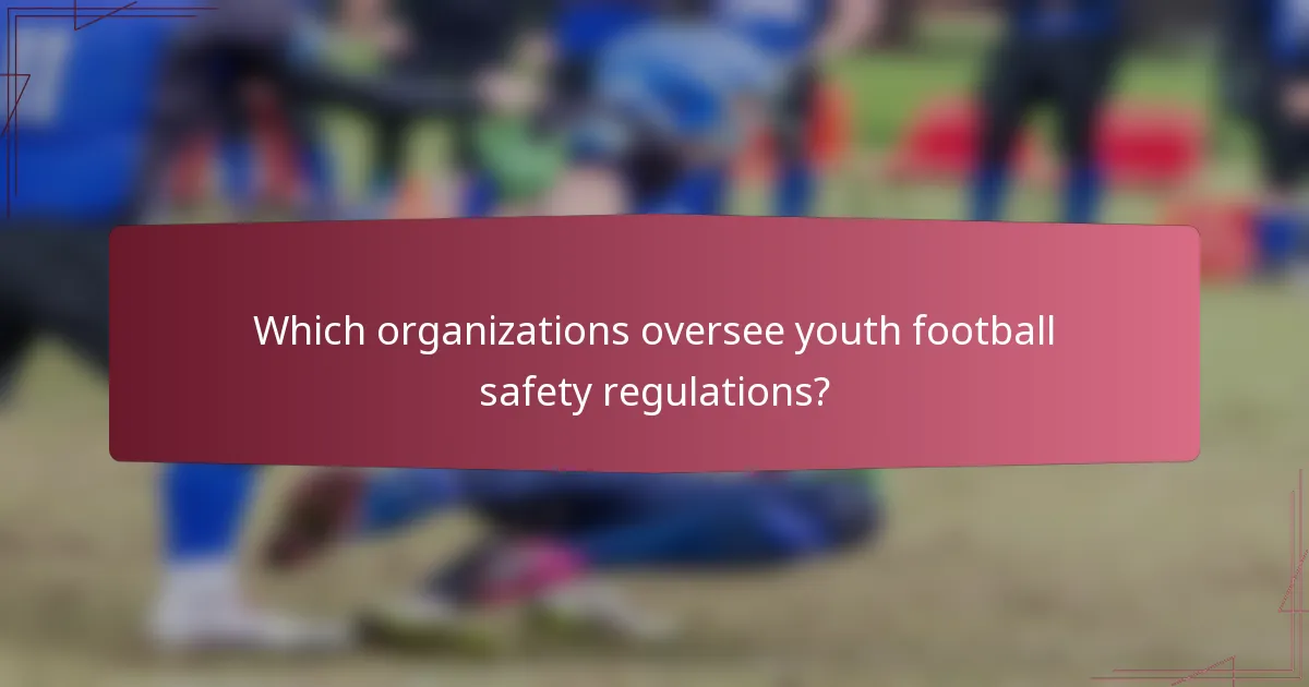 Which organizations oversee youth football safety regulations?