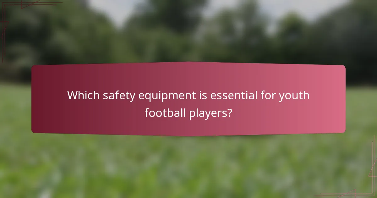 Which safety equipment is essential for youth football players?